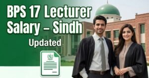 Salary of BPS 17 Lecturer in Sindh – Complete Pay & Allowances
